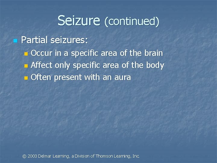Seizure (continued) n Partial seizures: Occur in a specific area of the brain n