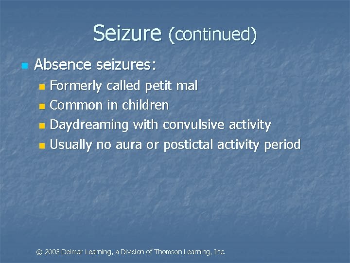 Seizure (continued) n Absence seizures: Formerly called petit mal n Common in children n