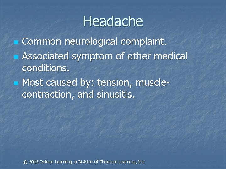 Headache n n n Common neurological complaint. Associated symptom of other medical conditions. Most