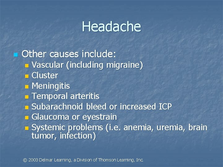 Headache n Other causes include: Vascular (including migraine) n Cluster n Meningitis n Temporal
