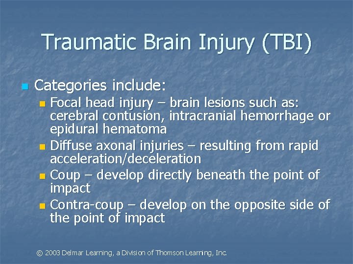Traumatic Brain Injury (TBI) n Categories include: Focal head injury – brain lesions such