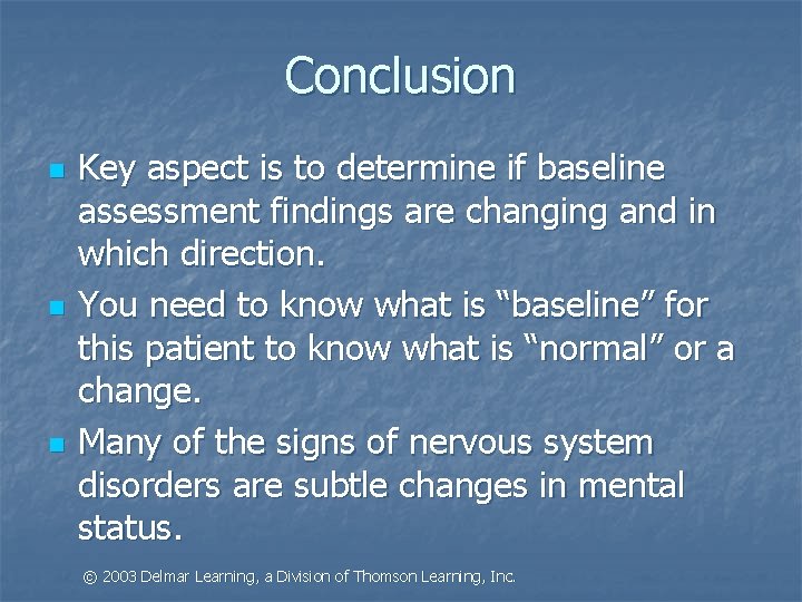 Conclusion n Key aspect is to determine if baseline assessment findings are changing and