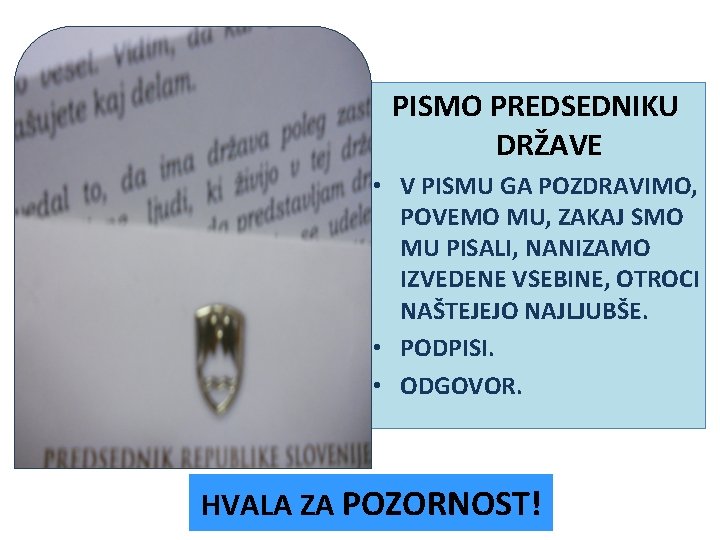 PISMO PREDSEDNIKU DRŽAVE • V PISMU GA POZDRAVIMO, POVEMO MU, ZAKAJ SMO MU PISALI,