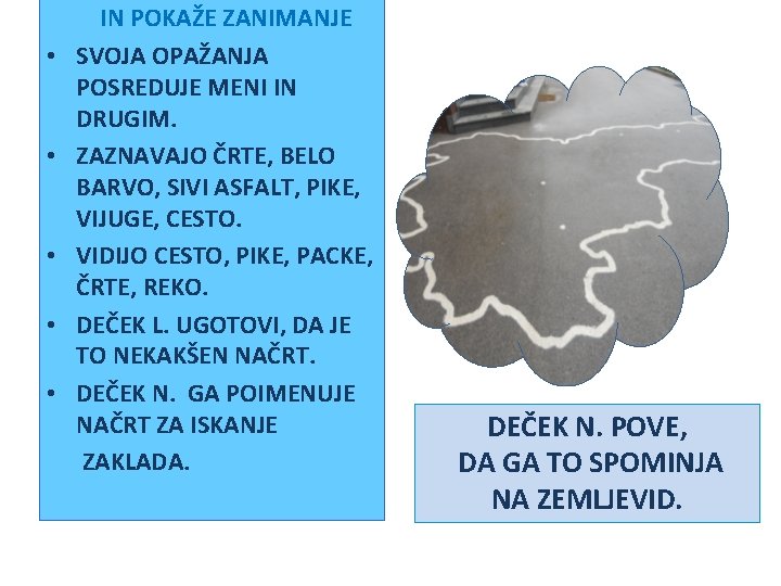  • • • IN POKAŽE ZANIMANJE SVOJA OPAŽANJA POSREDUJE MENI IN DRUGIM. ZAZNAVAJO