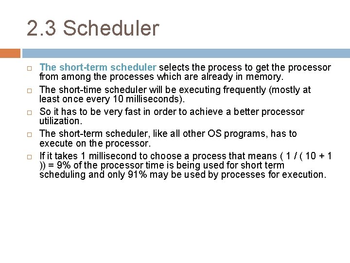2. 3 Scheduler The short-term scheduler selects the process to get the processor from