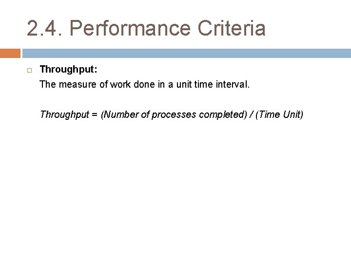 2. 4. Performance Criteria Throughput: The measure of work done in a unit time