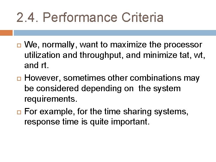 2. 4. Performance Criteria We, normally, want to maximize the processor utilization and throughput,