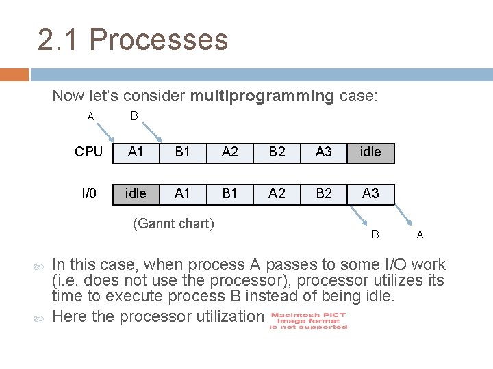 2. 1 Processes Now let’s consider multiprogramming case: A B CPU A 1 B