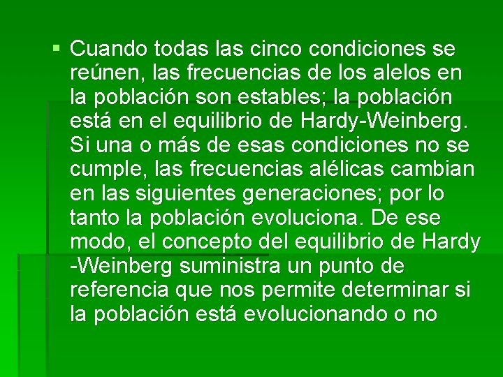 § Cuando todas las cinco condiciones se reúnen, las frecuencias de los alelos en