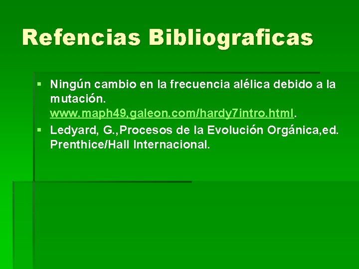 Refencias Bibliograficas § Ningún cambio en la frecuencia alélica debido a la mutación. www.