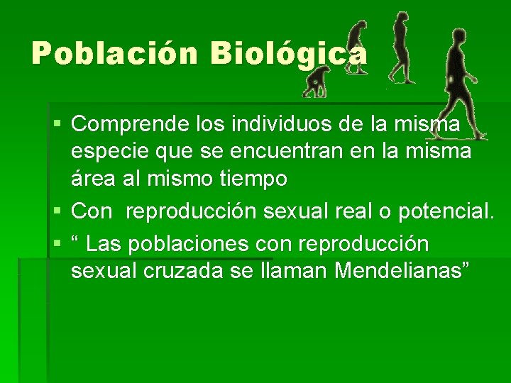 Población Biológica § Comprende los individuos de la misma especie que se encuentran en