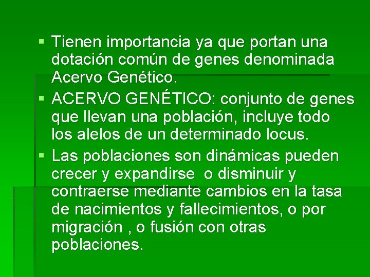 § Tienen importancia ya que portan una dotación común de genes denominada Acervo Genético.