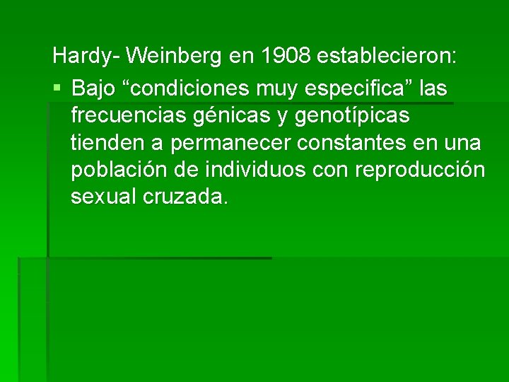 Hardy- Weinberg en 1908 establecieron: § Bajo “condiciones muy especifica” las frecuencias génicas y