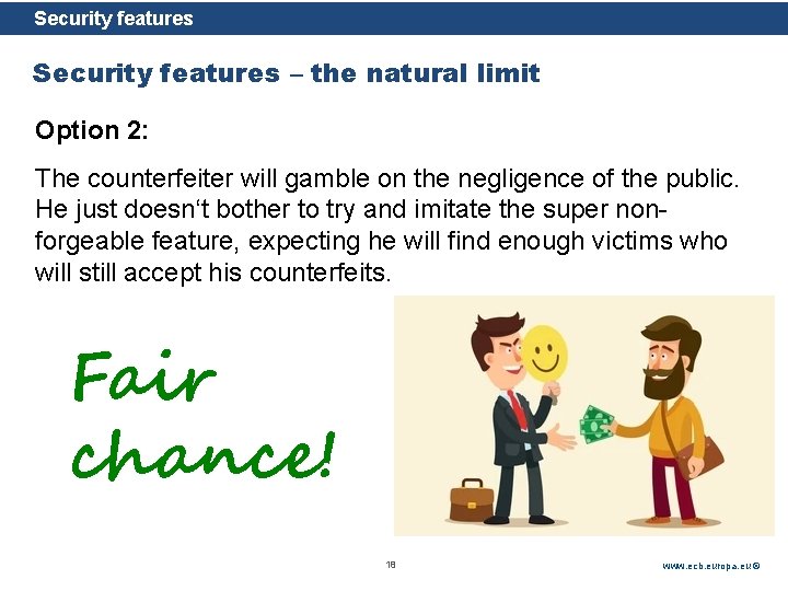 Security features Rubric Security features – the natural limit Option 2: The counterfeiter will Security features Rubric Security features – the natural limit Option 2: The counterfeiter will