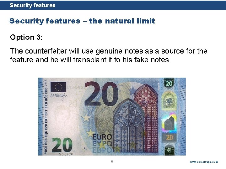Security features Rubric Security features – the natural limit Option 3: The counterfeiter will