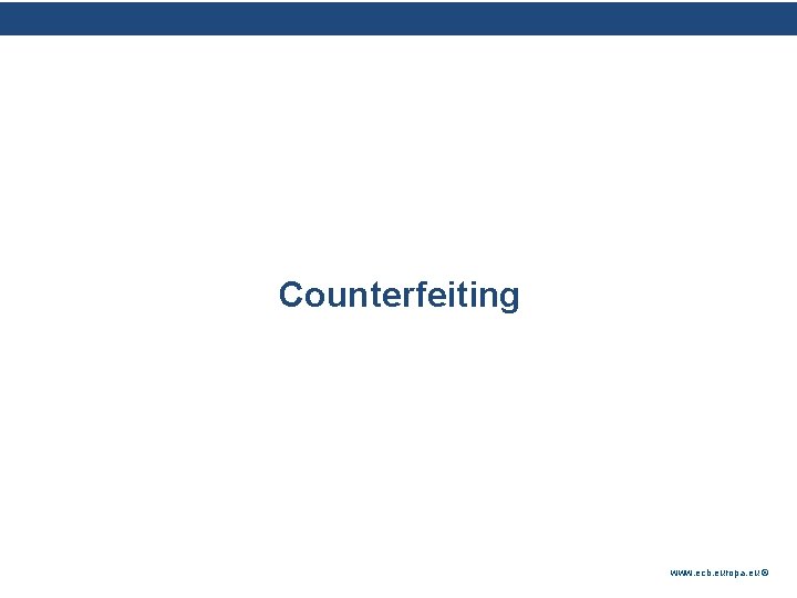 Rubric Counterfeiting www. ecb. europa. eu © Rubric Counterfeiting www. ecb. europa. eu ©