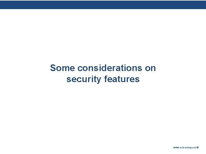 Rubric Some considerations on security features www. ecb. europa. eu © Rubric Some considerations on security features www. ecb. europa. eu ©