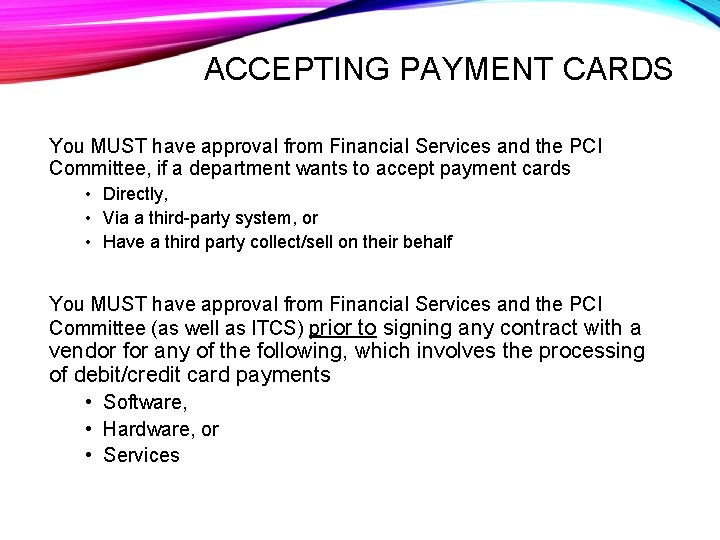 ACCEPTING PAYMENT CARDS You MUST have approval from Financial Services and the PCI Committee,