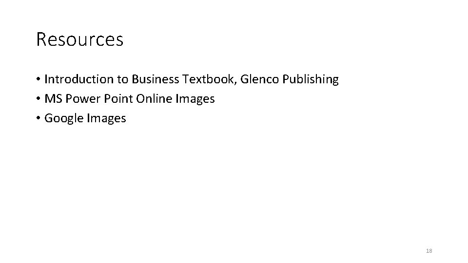 Resources • Introduction to Business Textbook, Glenco Publishing • MS Power Point Online Images