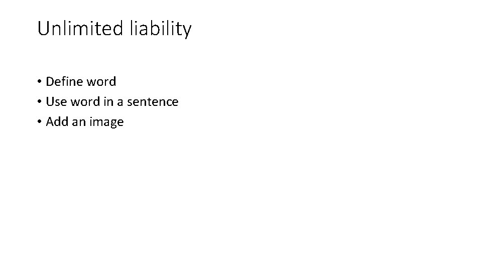 Unlimited liability • Define word • Use word in a sentence • Add an
