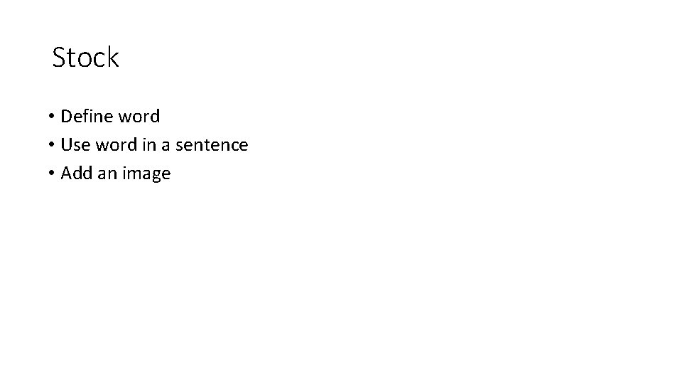Stock • Define word • Use word in a sentence • Add an image