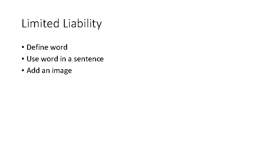 Limited Liability • Define word • Use word in a sentence • Add an