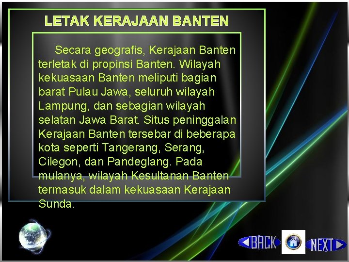 LETAK KERAJAAN BANTEN Secara geografis, Kerajaan Banten terletak di propinsi Banten. Wilayah kekuasaan Banten