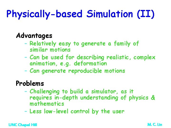 Physically-based Simulation (II) Advantages – Relatively easy to generate a family of similar motions Physically-based Simulation (II) Advantages – Relatively easy to generate a family of similar motions