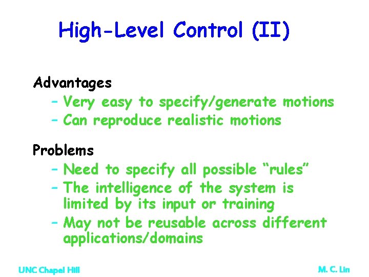 High-Level Control (II) Advantages – Very easy to specify/generate motions – Can reproduce realistic High-Level Control (II) Advantages – Very easy to specify/generate motions – Can reproduce realistic
