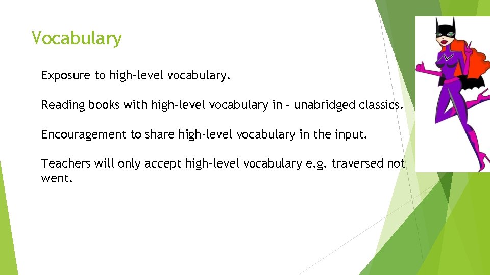 Vocabulary Exposure to high-level vocabulary. Reading books with high-level vocabulary in – unabridged classics.