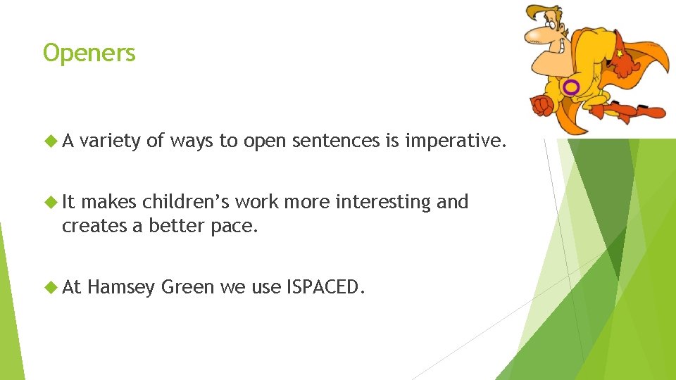 Openers A variety of ways to open sentences is imperative. It makes children’s work