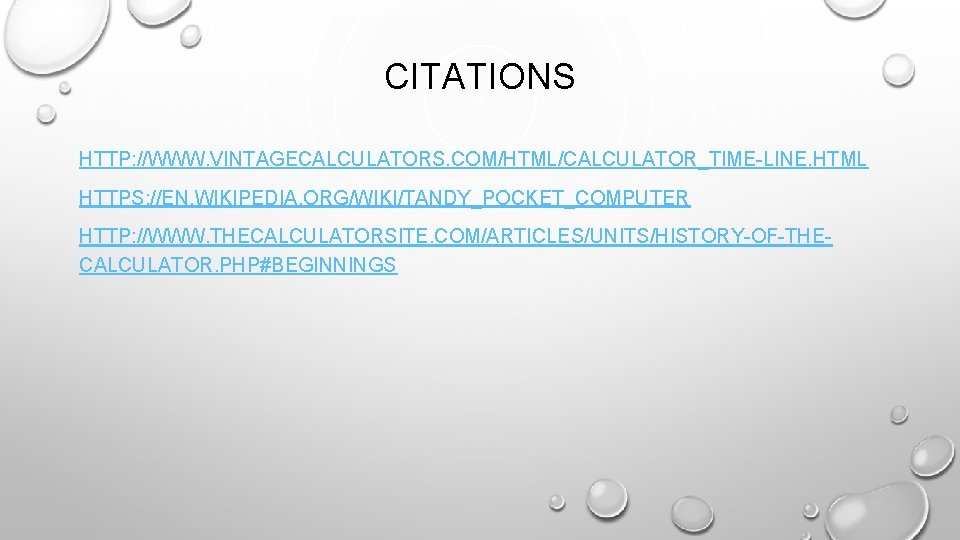 CITATIONS HTTP: //WWW. VINTAGECALCULATORS. COM/HTML/CALCULATOR_TIME-LINE. HTML HTTPS: //EN. WIKIPEDIA. ORG/WIKI/TANDY_POCKET_COMPUTER HTTP: //WWW. THECALCULATORSITE. COM/ARTICLES/UNITS/HISTORY-OF-THECALCULATOR.