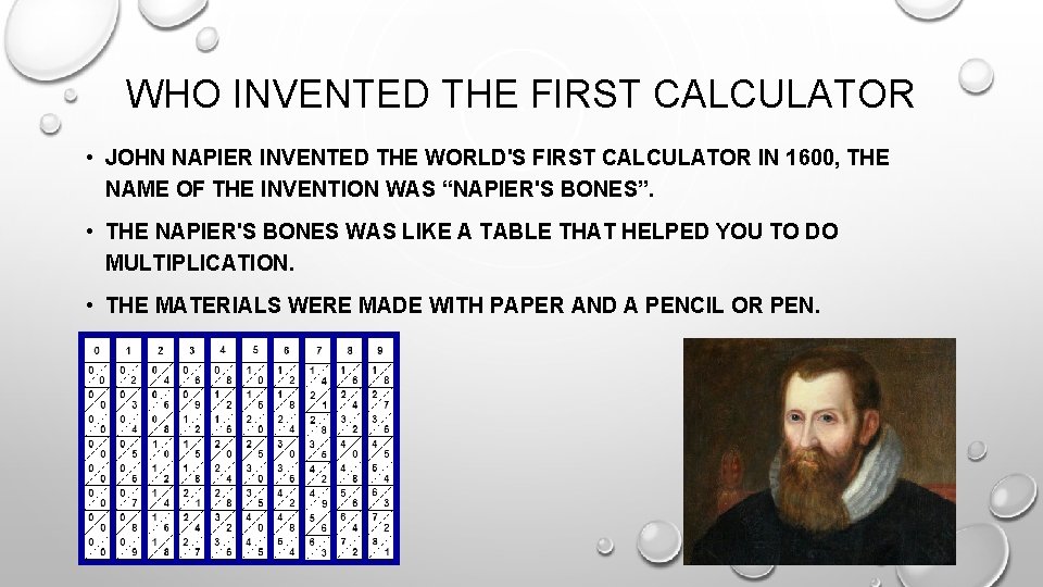 WHO INVENTED THE FIRST CALCULATOR • JOHN NAPIER INVENTED THE WORLD'S FIRST CALCULATOR IN