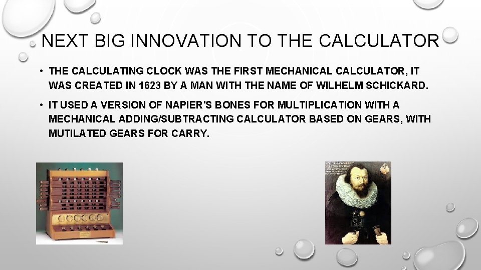 NEXT BIG INNOVATION TO THE CALCULATOR • THE CALCULATING CLOCK WAS THE FIRST MECHANICAL