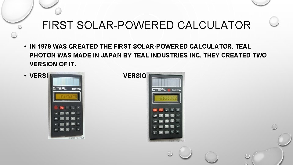 FIRST SOLAR-POWERED CALCULATOR • IN 1979 WAS CREATED THE FIRST SOLAR-POWERED CALCULATOR. TEAL PHOTON