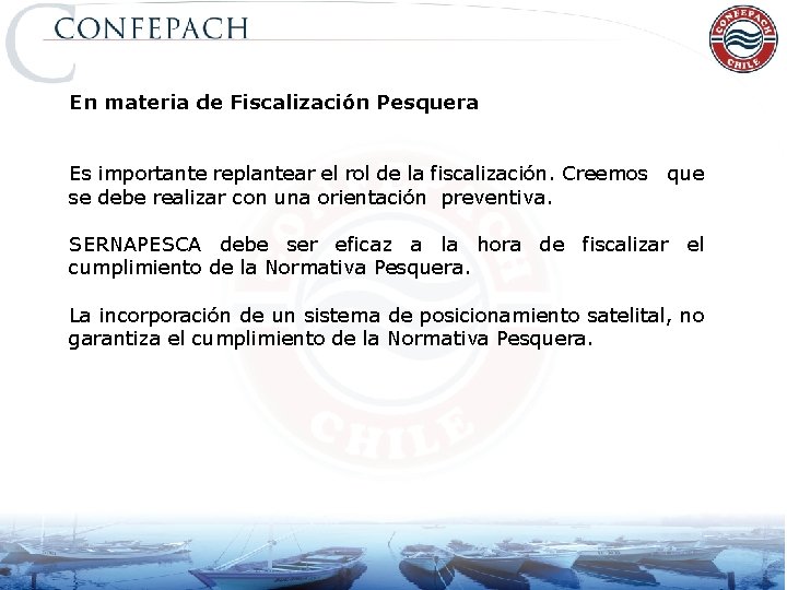 En materia de Fiscalización Pesquera Es importante replantear el rol de la fiscalización. Creemos