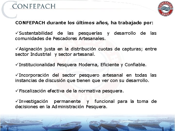 CONFEPACH durante los últimos años, ha trabajado por: üSustentabilidad de las pesquerías y comunidades