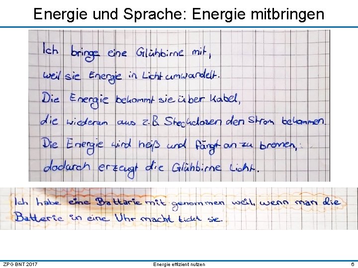 Energie und Sprache: Energie mitbringen ZPG BNT 2017 Energie effizient nutzen 6 