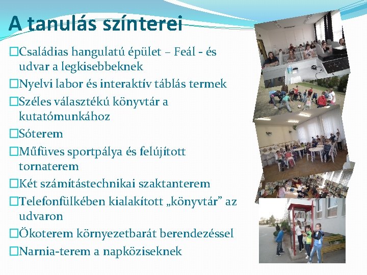 A tanulás színterei �Családias hangulatú épület – Feál - és udvar a legkisebbeknek �Nyelvi