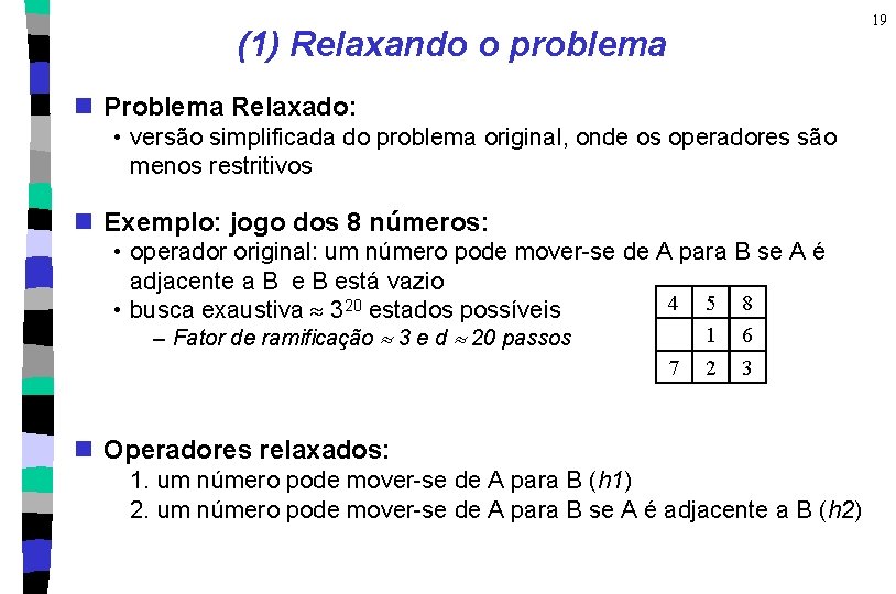19 (1) Relaxando o problema n Problema Relaxado: • versão simplificada do problema original,