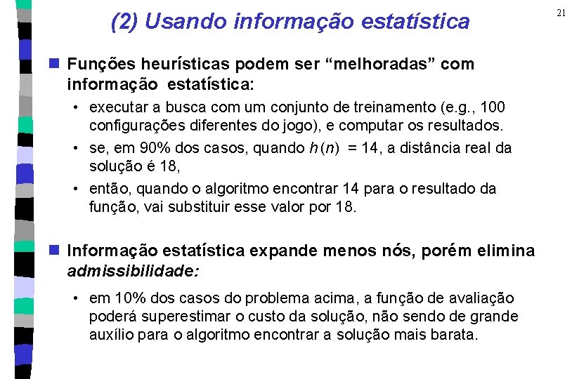 (2) Usando informação estatística n Funções heurísticas podem ser “melhoradas” com informação estatística: •
