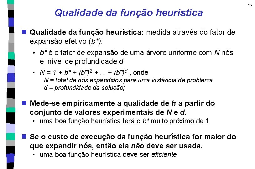 Qualidade da função heurística n Qualidade da função heurística: medida através do fator de
