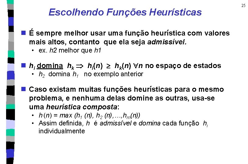 Escolhendo Funções Heurísticas n É sempre melhor usar uma função heurística com valores mais