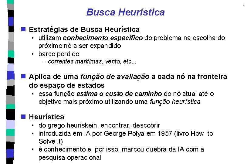 Busca Heurística n Estratégias de Busca Heurística • utilizam conhecimento específico do problema na