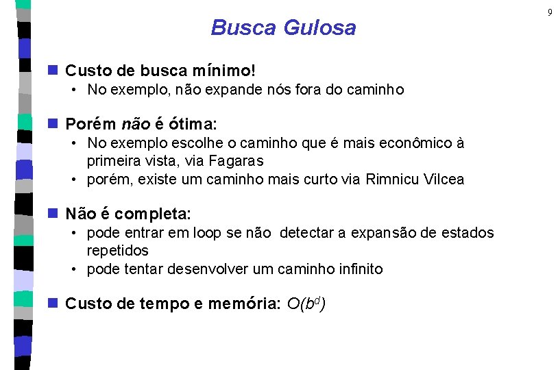 Busca Gulosa n Custo de busca mínimo! • No exemplo, não expande nós fora