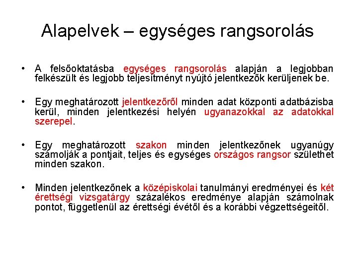 Alapelvek – egységes rangsorolás • A felsőoktatásba egységes rangsorolás alapján a legjobban felkészült és