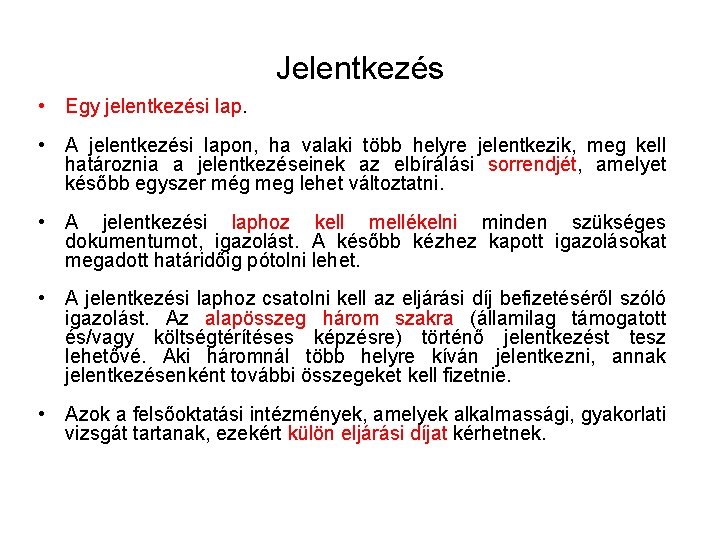 Jelentkezés • Egy jelentkezési lap. • A jelentkezési lapon, ha valaki több helyre jelentkezik,