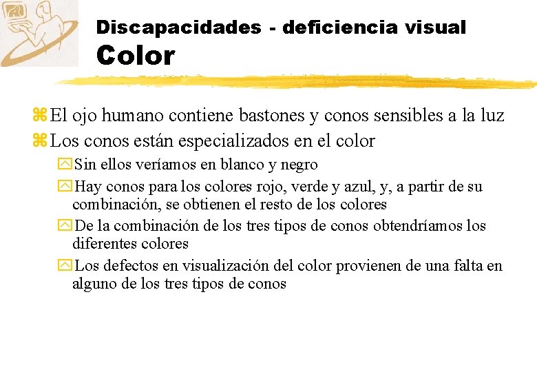 Discapacidades - deficiencia visual Color z El ojo humano contiene bastones y conos sensibles
