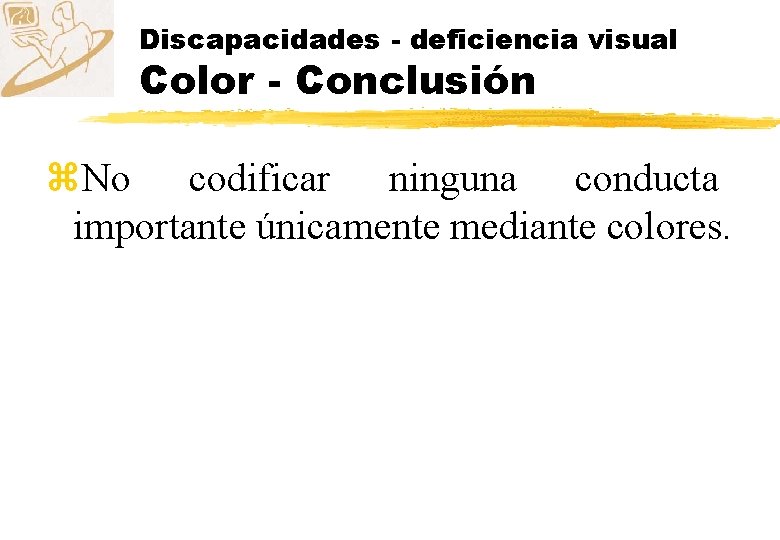 Discapacidades - deficiencia visual Color - Conclusión z. No codificar ninguna conducta importante únicamente