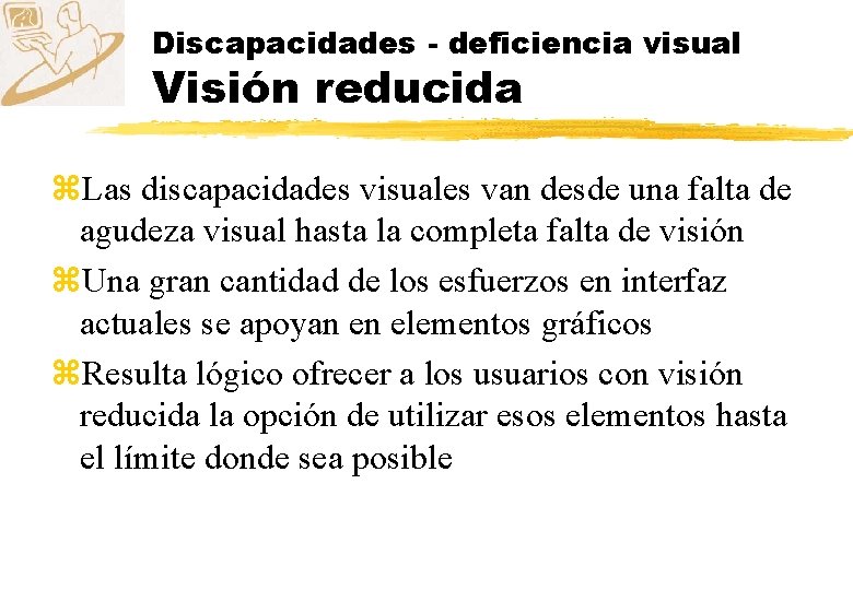 Discapacidades - deficiencia visual Visión reducida z. Las discapacidades visuales van desde una falta